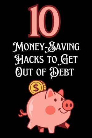 10 Money-Saving Hacks to Help You Get Out of Debt Pinterest Pin