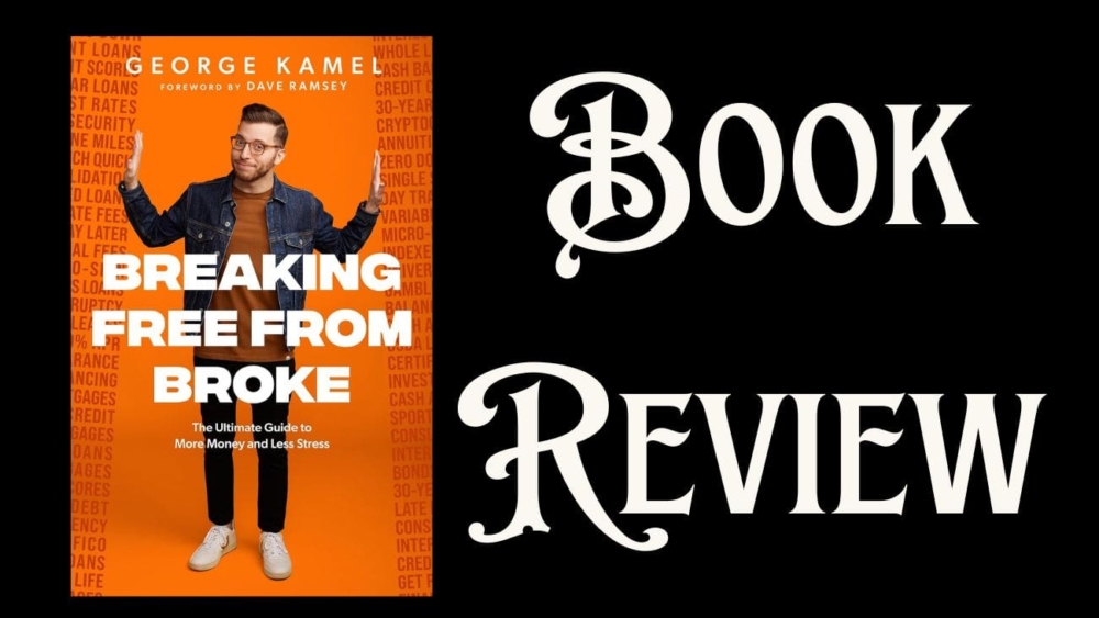 Breaking Free From Broke by George Kamel: Transform Your Financial Future – Book Review in 500 words or less.